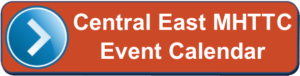 Central East MHTTC Event Calendar button in orange with blue arrow 