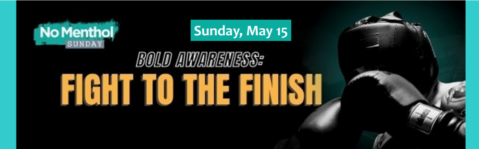 Obscured picture of a man in boxing gear; No Menthol Sunday May 15 Bold Awareness: Fight to the Finish