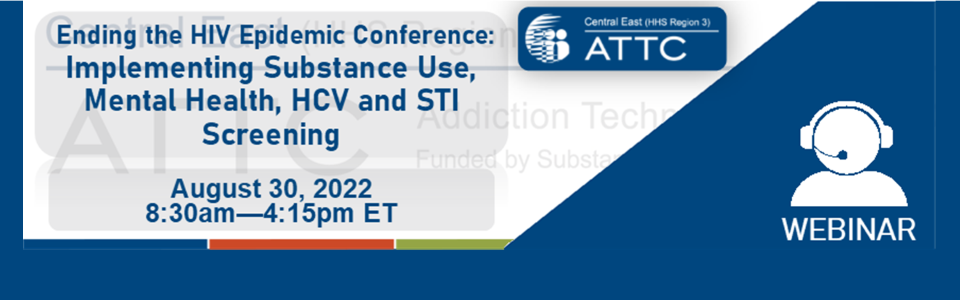 ATTC conference graphic-Ending the HIV Epidemic Conference: Implementing Substance Use, Mental Health, HCV and STI Screening, August 30, 2022, 8:30am-4:15pm