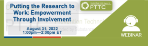 PTTC webinar graphic-Putting Research to Work: Empowerment Through Involvement, August 31, 1:00-2:00 pm