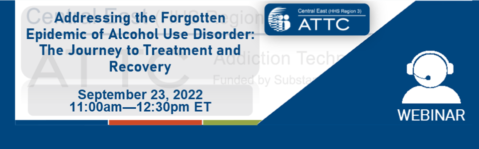 ATTC webinar graphic - Addressing Forgotten Alcohol (AUD) | 09/23/22
