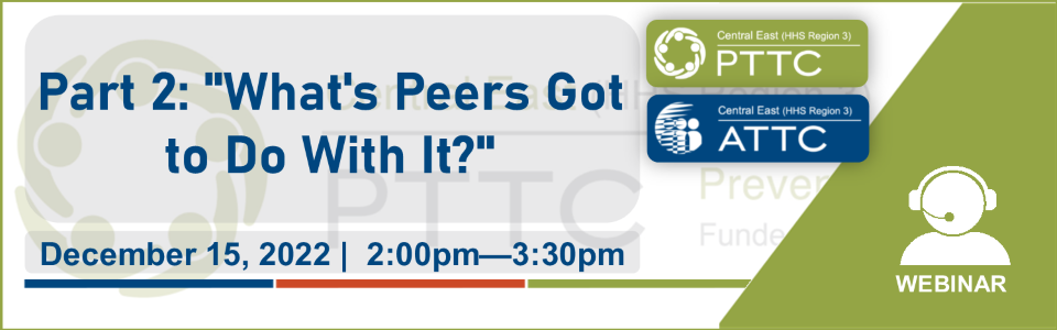 ATTC & PTTC Graphic, Part 2: "What's Peers Got to Do With It?", 12/15/2022