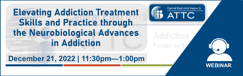 ATTC event graphic Elevating Addiction Treatment Skills and Practice through the Neurobiological Advances in Addiction, 12/21/22