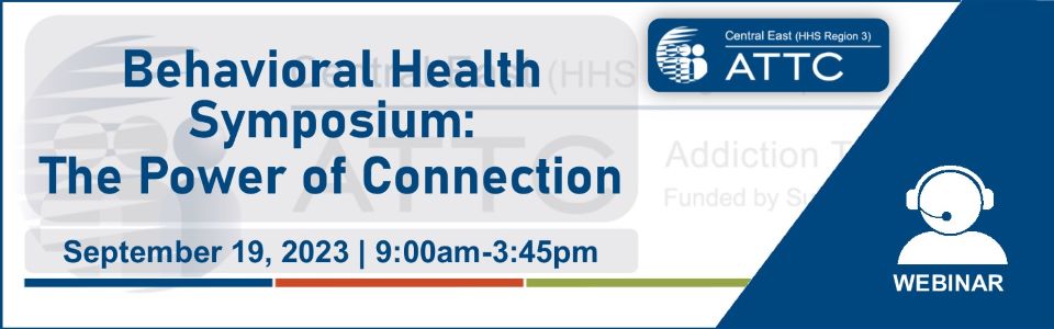 ATTC event 09/19/23 - Behavioral Health Symposium: The Power of Connection