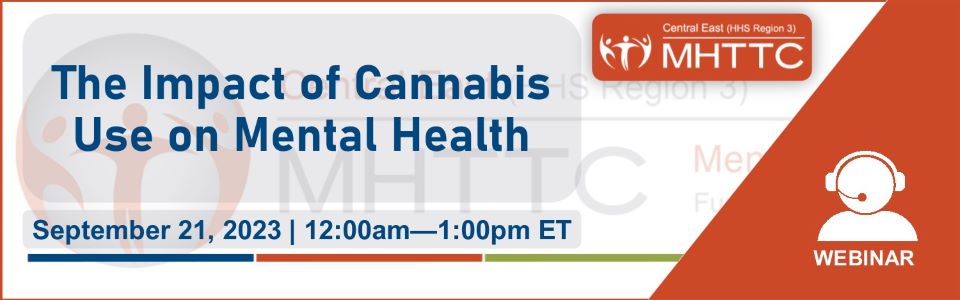 MHTTC webinar 09/21/23 - The Impact of Cannabis Use on Mental Health