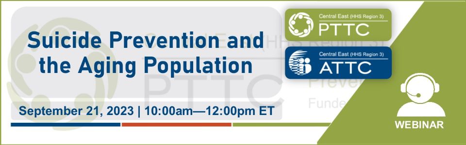 PTTC event 09/21/23 - Suicide Prevention and the Aging Population